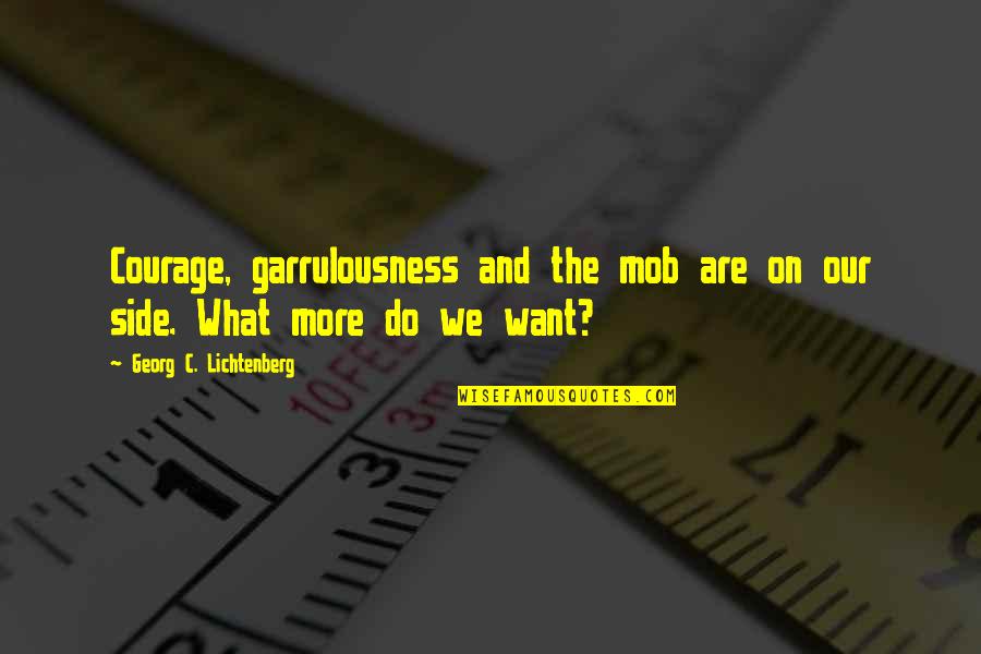 Haberleri Oku Quotes By Georg C. Lichtenberg: Courage, garrulousness and the mob are on our