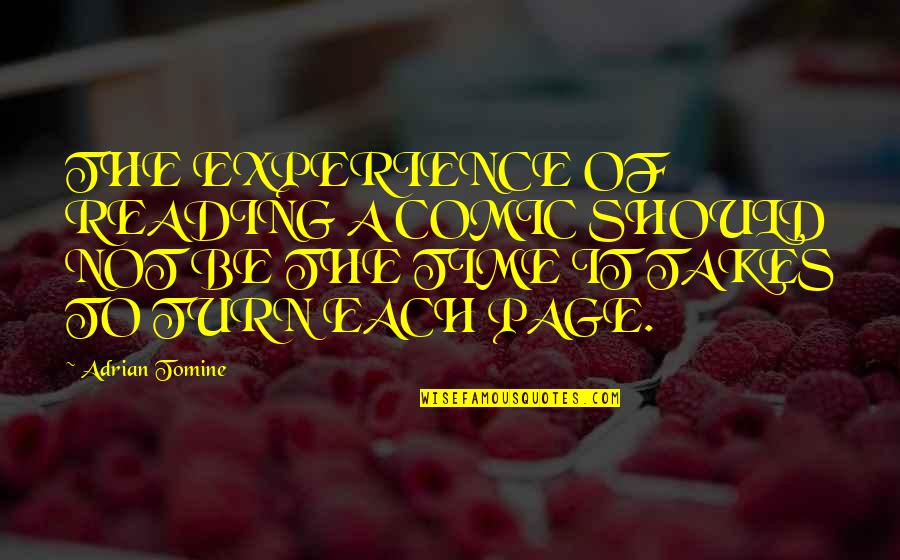 Habermacher Daniela Quotes By Adrian Tomine: THE EXPERIENCE OF READING A COMIC SHOULD NOT Habermacher Daniela Quotes By Adrian Tomine: THE EXPERIENCE OF READING A COMIC SHOULD NOT