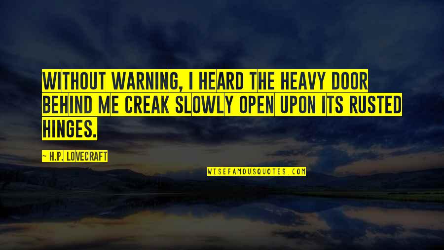 Habermas Quotes By H.P. Lovecraft: Without warning, I heard the heavy door behind