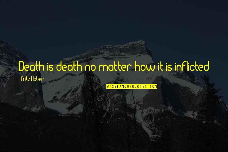 Haber's Quotes By Fritz Haber: Death is death no matter how it is