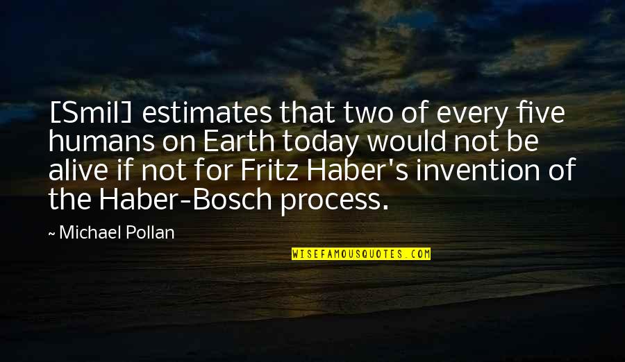 Haber's Quotes By Michael Pollan: [Smil] estimates that two of every five humans
