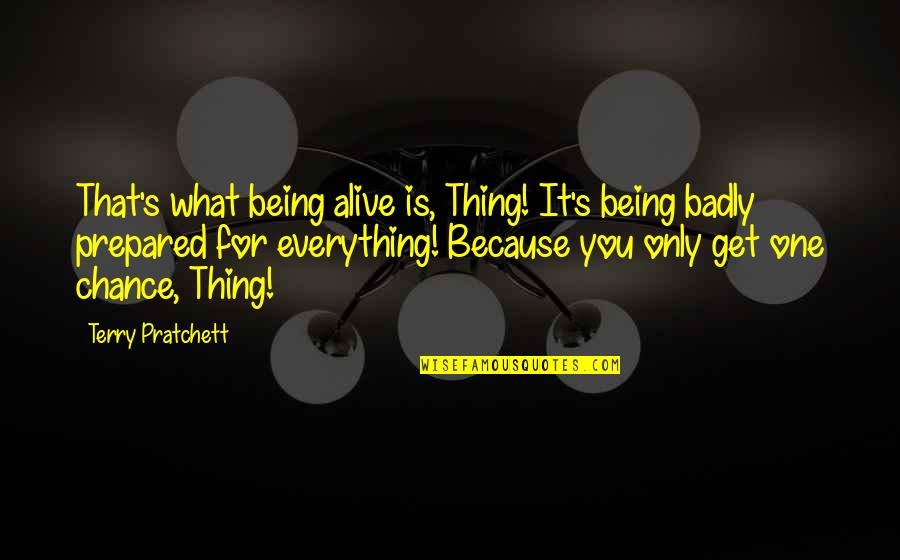 Habersetzer Quotes By Terry Pratchett: That's what being alive is, Thing! It's being