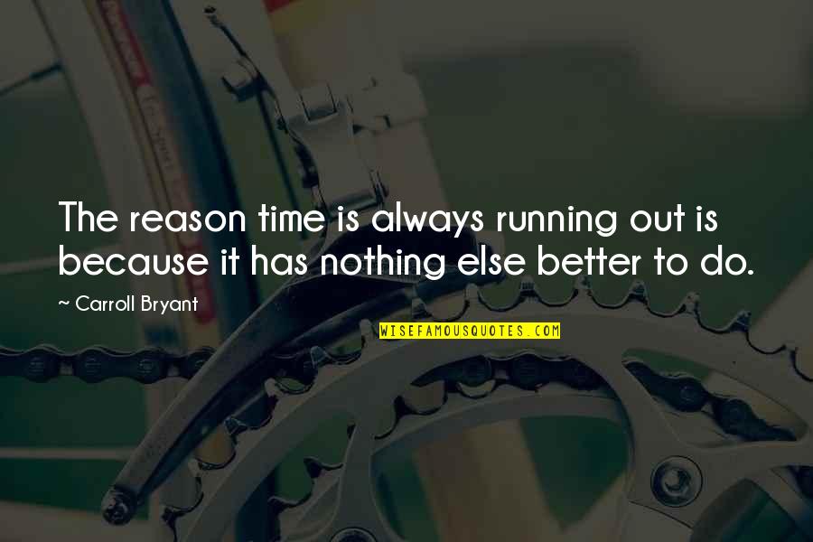 Haberstroh Sullivan Quotes By Carroll Bryant: The reason time is always running out is