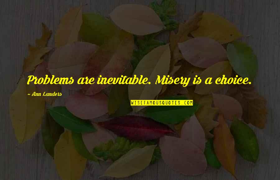 Haberte Significado Quotes By Ann Landers: Problems are inevitable. Misery is a choice.