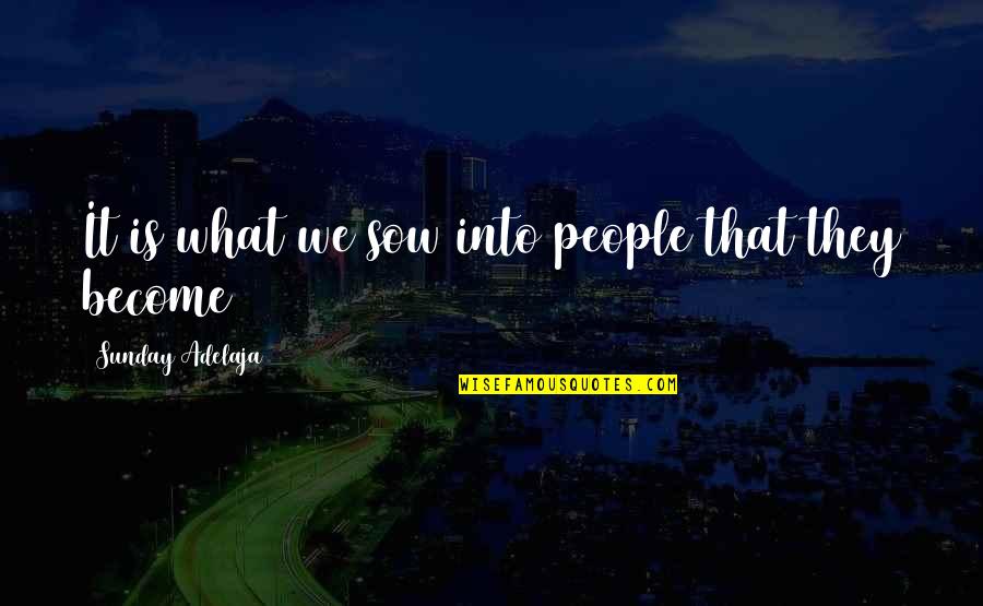 Habetur Quotes By Sunday Adelaja: It is what we sow into people that