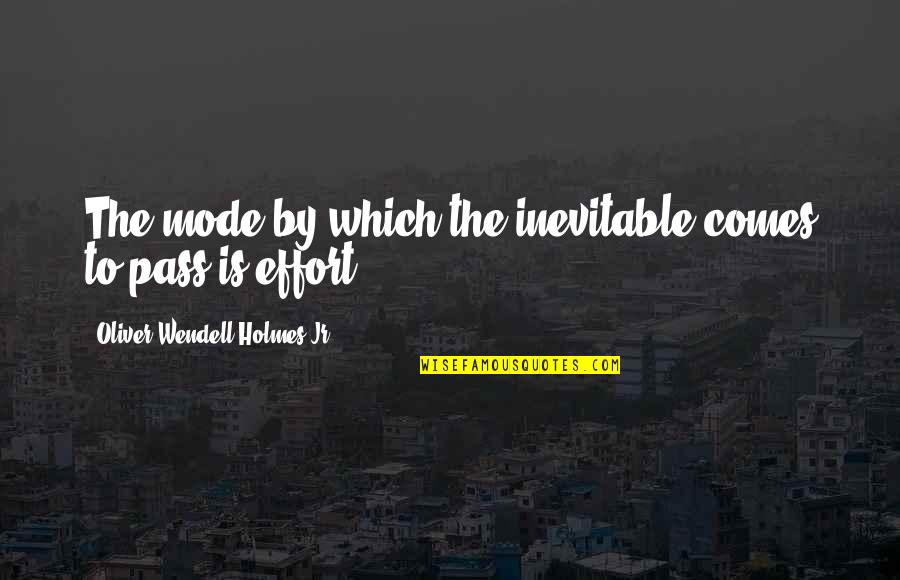 Habib Kazim Quotes By Oliver Wendell Holmes Jr.: The mode by which the inevitable comes to