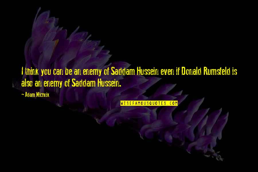 Habib Syech Quotes By Adam Michnik: I think you can be an enemy of Habib Syech Quotes By Adam Michnik: I think you can be an enemy of