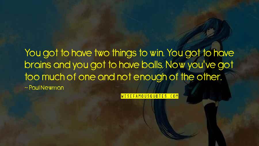 Habib Tanvir Quotes By Paul Newman: You got to have two things to win.