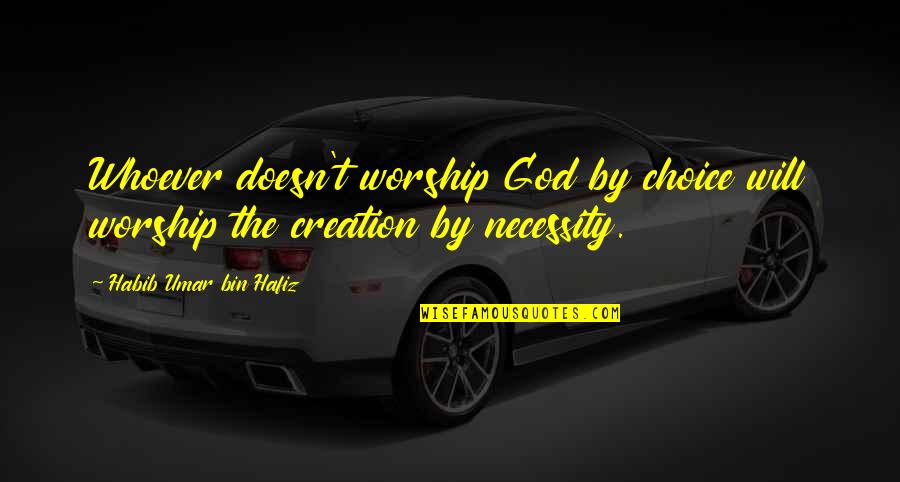 Habib Umar Bin Hafiz Quotes By Habib Umar Bin Hafiz: Whoever doesn't worship God by choice will worship Habib Umar Bin Hafiz Quotes By Habib Umar Bin Hafiz: Whoever doesn't worship God by choice will worship