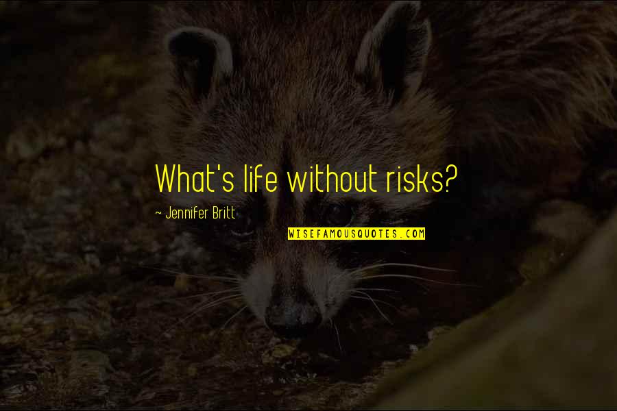 Habibi Farsi Quotes By Jennifer Britt: What's life without risks?