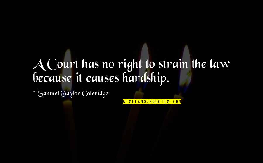 Habibian Carpets Quotes By Samuel Taylor Coleridge: A Court has no right to strain the