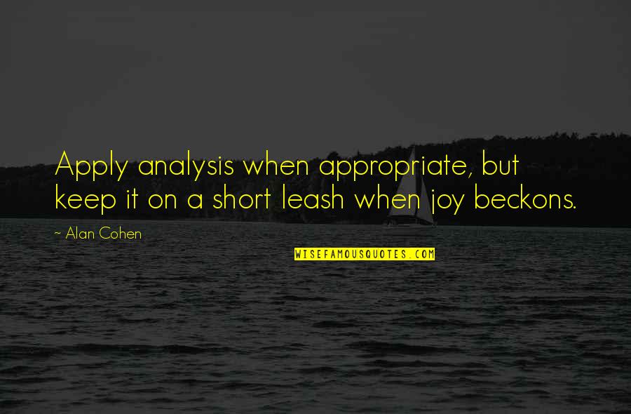 Habicht Glider Quotes By Alan Cohen: Apply analysis when appropriate, but keep it on