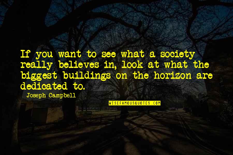 Habichtswaldklinik Quotes By Joseph Campbell: If you want to see what a society Habichtswaldklinik Quotes By Joseph Campbell: If you want to see what a society