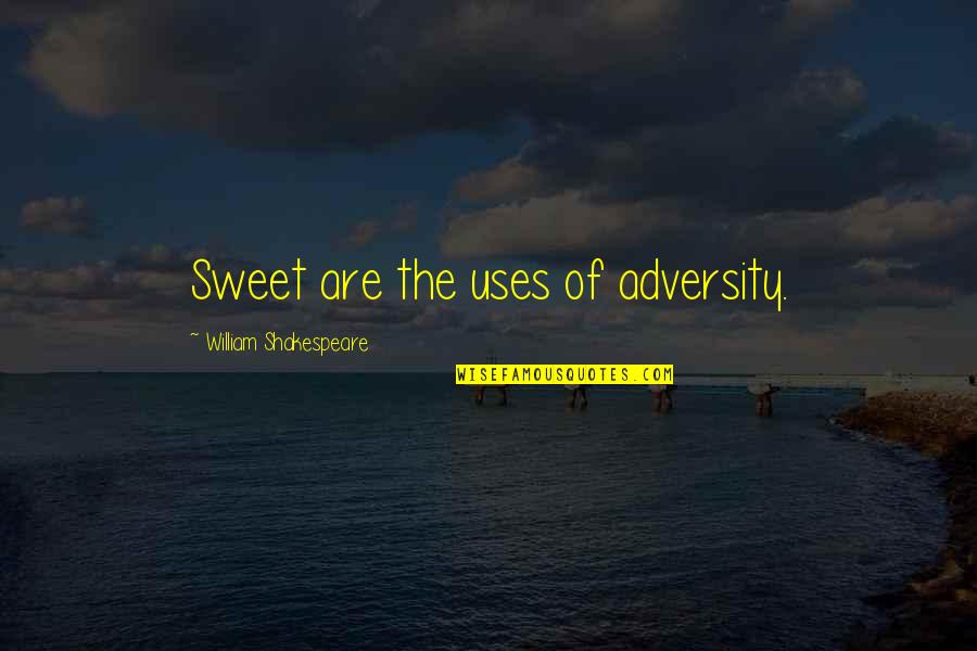 Habida Moloney Quotes By William Shakespeare: Sweet are the uses of adversity.