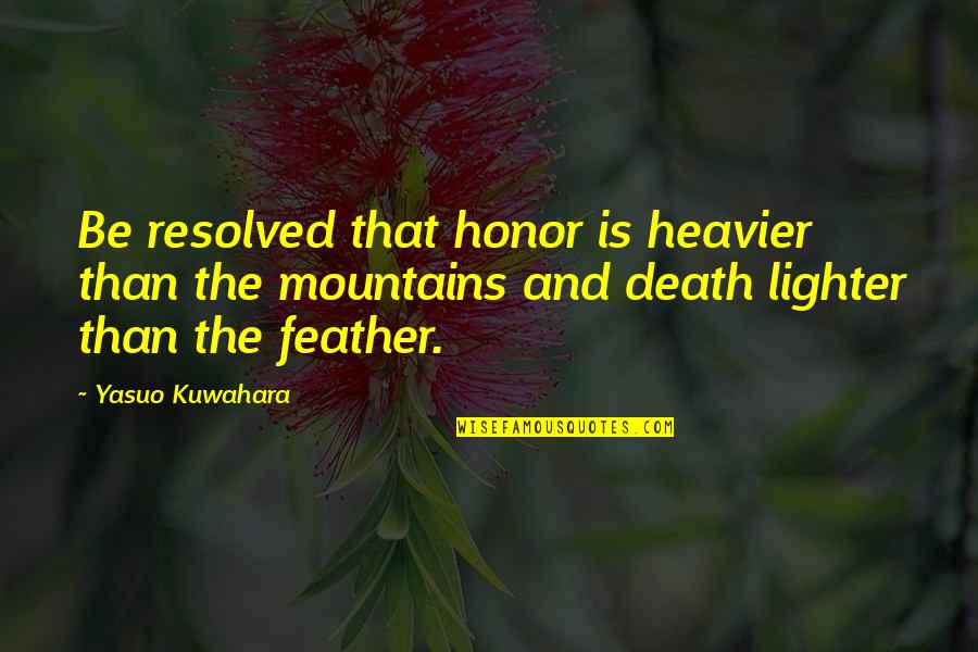 Habile Quotes By Yasuo Kuwahara: Be resolved that honor is heavier than the