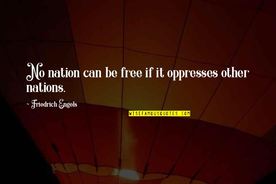 Habilidades Socioemocionales Quotes By Friedrich Engels: No nation can be free if it oppresses