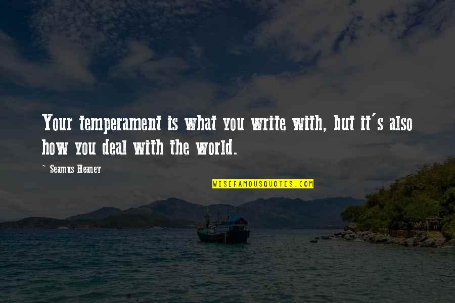 Habiliment Quotes By Seamus Heaney: Your temperament is what you write with, but