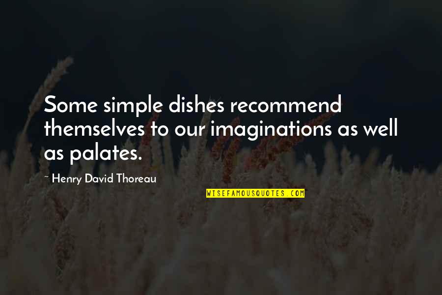 Habilis Skull Quotes By Henry David Thoreau: Some simple dishes recommend themselves to our imaginations