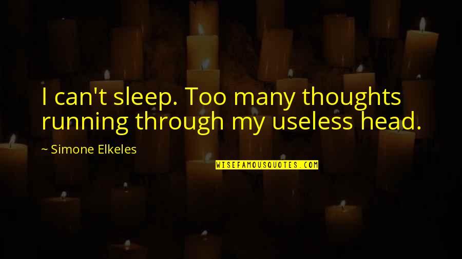 Habilis Skull Quotes By Simone Elkeles: I can't sleep. Too many thoughts running through