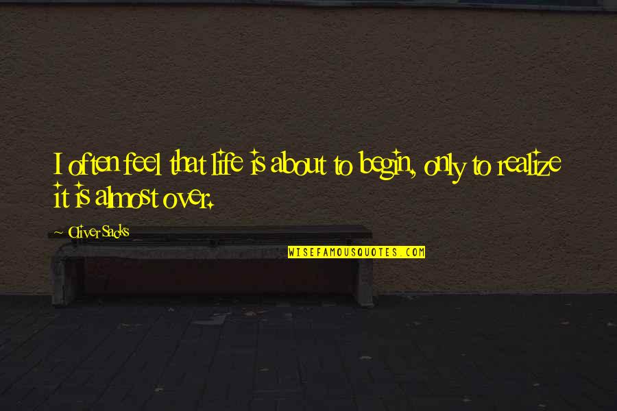 Habimax Quotes By Oliver Sacks: I often feel that life is about to