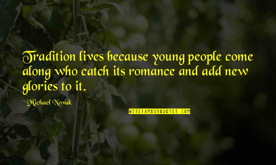 Habit 2 Begin With The End In Mind Quotes By Michael Novak: Tradition lives because young people come along who