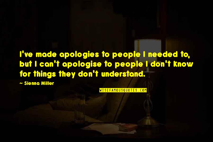 Habit 2 Begin With The End In Mind Quotes By Sienna Miller: I've made apologies to people I needed to,