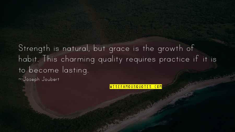 Habit 3 Quotes By Joseph Joubert: Strength is natural, but grace is the growth Habit 3 Quotes By Joseph Joubert: Strength is natural, but grace is the growth