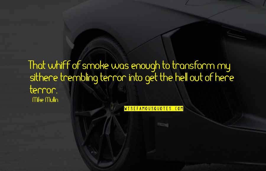 Habit 6 Synergize Quotes By Mike Mullin: That whiff of smoke was enough to transform