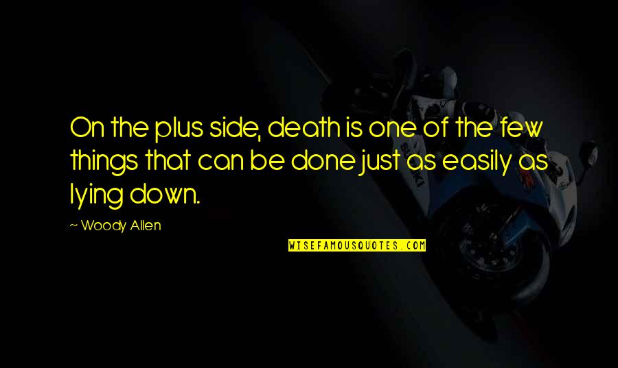 Habit 6 Synergize Quotes By Woody Allen: On the plus side, death is one of