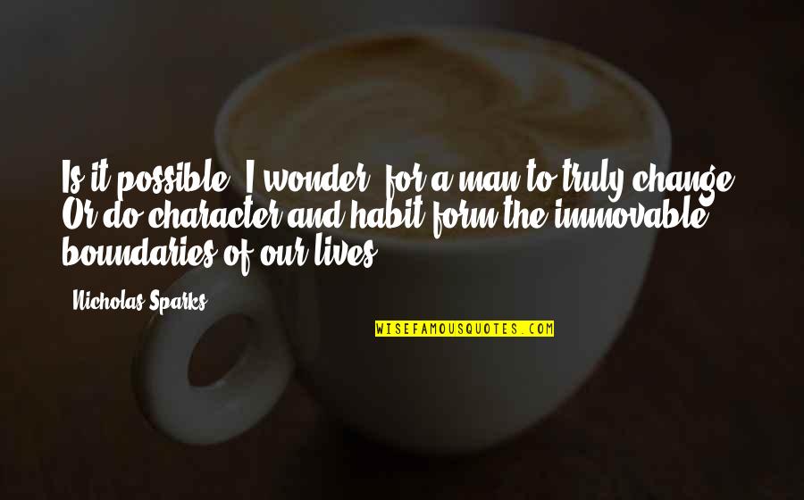 Habit Change Quotes By Nicholas Sparks: Is it possible, I wonder, for a man Habit Change Quotes By Nicholas Sparks: Is it possible, I wonder, for a man