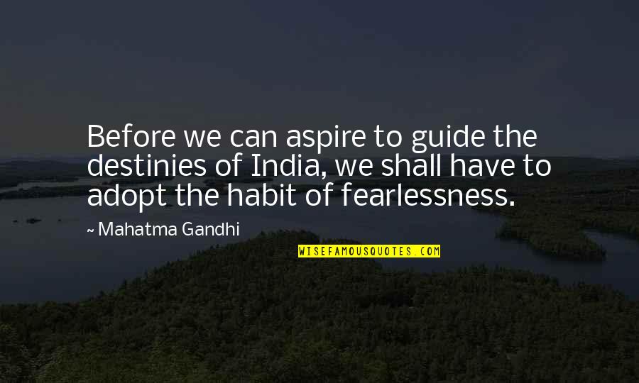 Habit Destiny Quotes By Mahatma Gandhi: Before we can aspire to guide the destinies