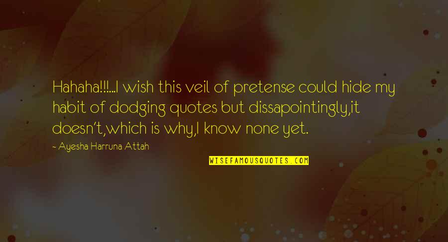 Habit Quotes Quotes By Ayesha Harruna Attah: Hahaha!!!...I wish this veil of pretense could hide