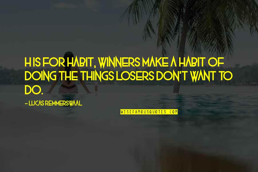 Habit Quotes Quotes By Lucas Remmerswaal: H is for Habit, winners make a habit
