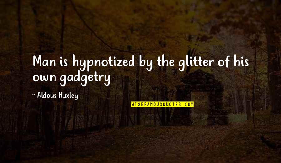 Habitable Exoplanets Quotes By Aldous Huxley: Man is hypnotized by the glitter of his Habitable Exoplanets Quotes By Aldous Huxley: Man is hypnotized by the glitter of his