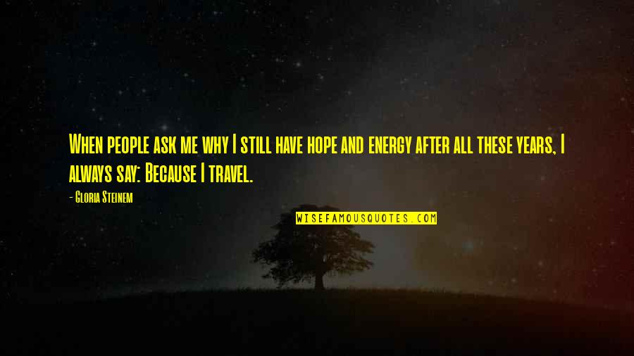 Habitable Exoplanets Quotes By Gloria Steinem: When people ask me why I still have Habitable Exoplanets Quotes By Gloria Steinem: When people ask me why I still have