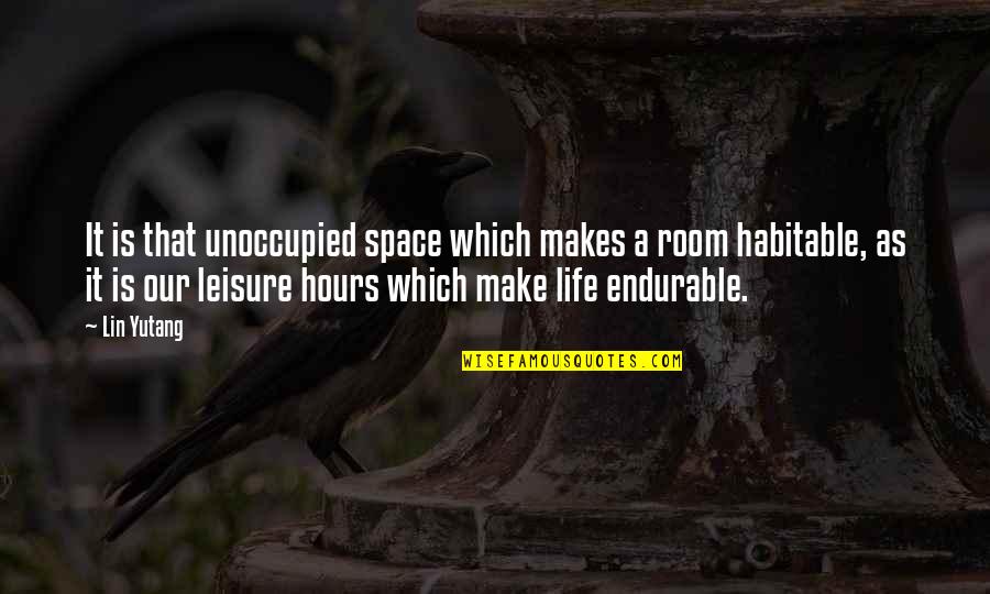 Habitable Space Quotes By Lin Yutang: It is that unoccupied space which makes a