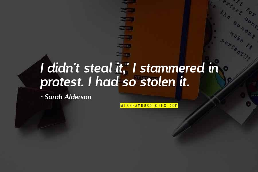 Habitacularly Quotes By Sarah Alderson: I didn't steal it,' I stammered in protest.
