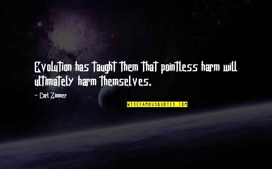 Habitants De Singapore Quotes By Carl Zimmer: Evolution has taught them that pointless harm will