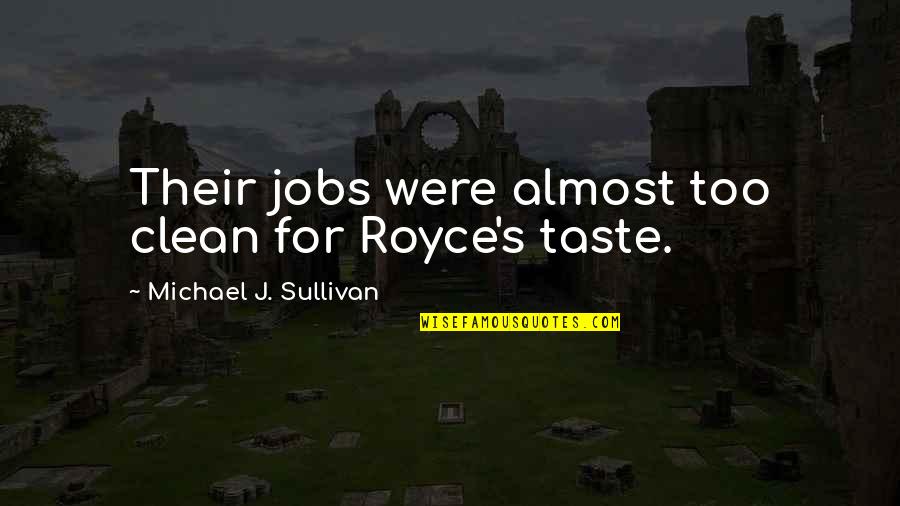 Habitat Destruction Quotes By Michael J. Sullivan: Their jobs were almost too clean for Royce's