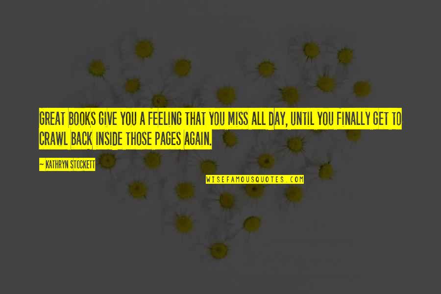 Habitat For Humanity Quotes By Kathryn Stockett: Great books give you a feeling that you Habitat For Humanity Quotes By Kathryn Stockett: Great books give you a feeling that you