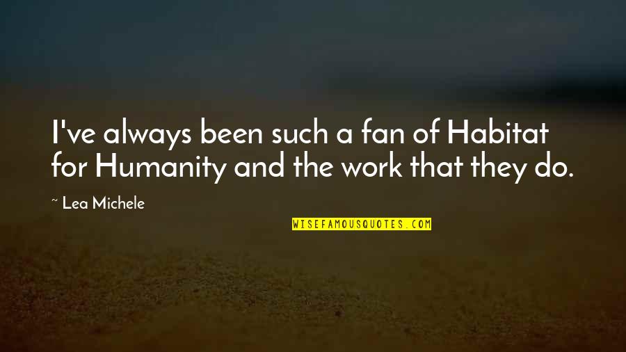 Habitat For Humanity Quotes By Lea Michele: I've always been such a fan of Habitat