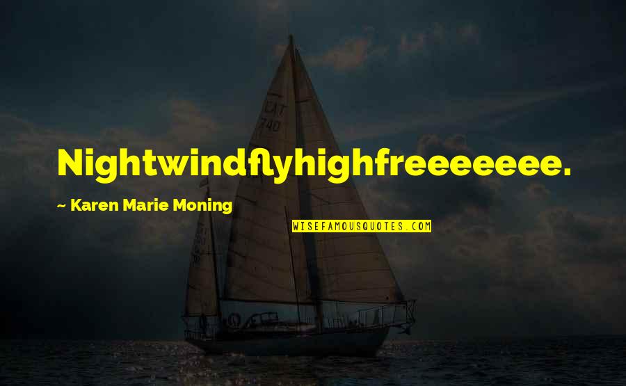 Habitation Configuration Quotes By Karen Marie Moning: Nightwindflyhighfreeeeeee.