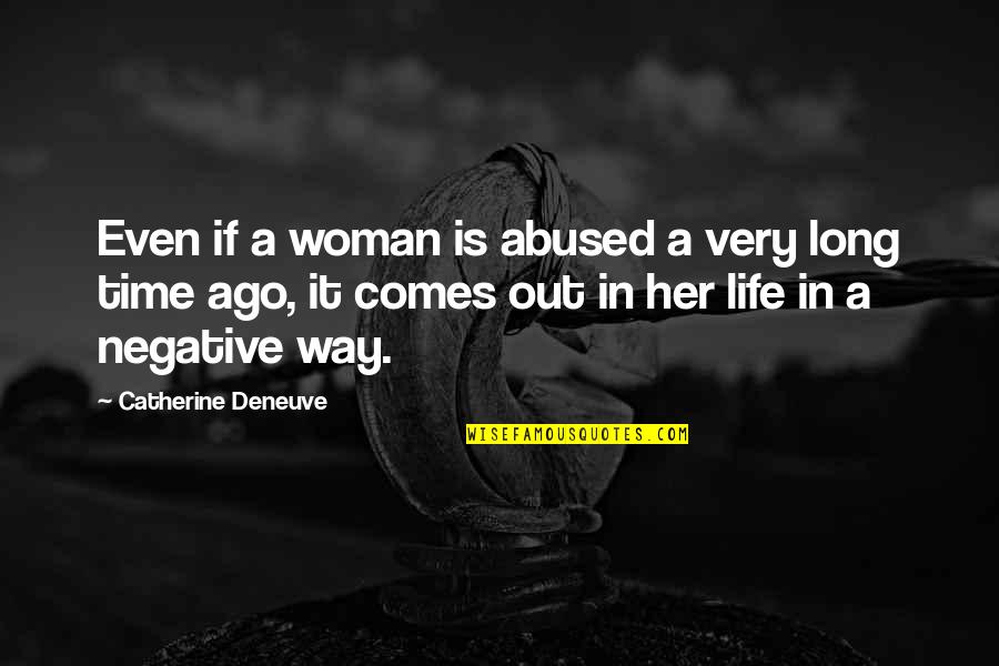 Habitats Quotes By Catherine Deneuve: Even if a woman is abused a very