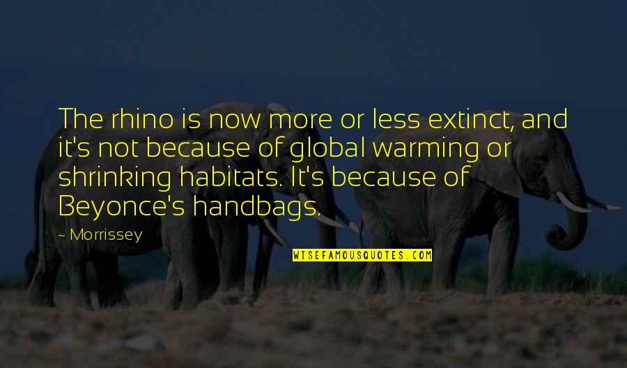 Habitats Quotes By Morrissey: The rhino is now more or less extinct,