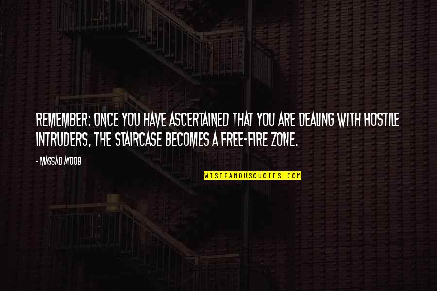 Habited In Animals Quotes By Massad Ayoob: Remember: once you have ascertained that you are Habited In Animals Quotes By Massad Ayoob: Remember: once you have ascertained that you are