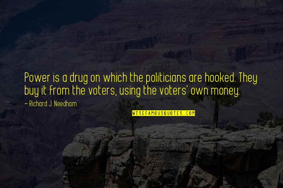 Habiter Vervoegen Quotes By Richard J. Needham: Power is a drug on which the politicians