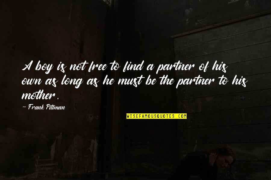 Habitos De Higiene Quotes By Frank Pittman: A boy is not free to find a