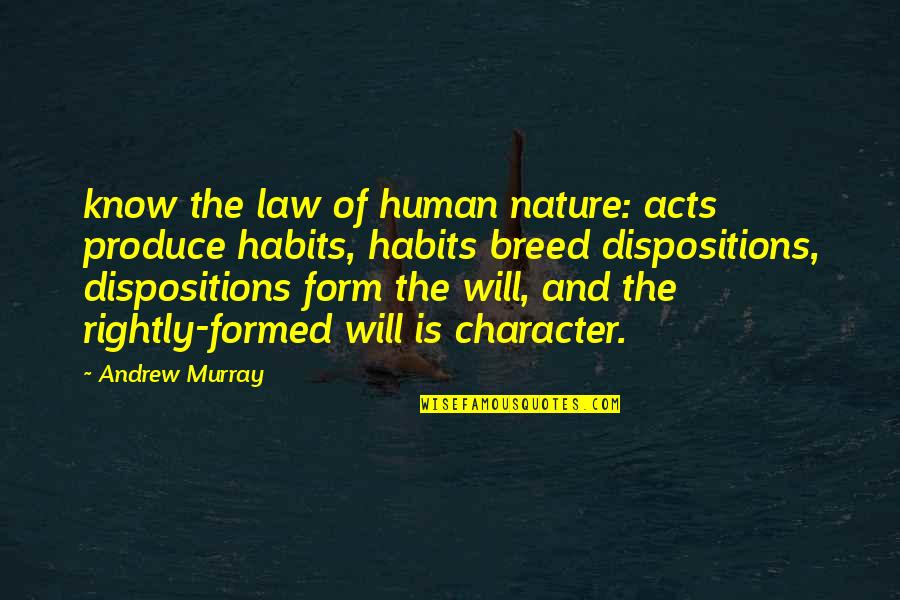 Habits And Character Quotes By Andrew Murray: know the law of human nature: acts produce