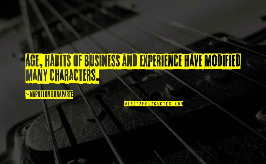 Habits And Character Quotes By Napoleon Bonaparte: Age, habits of business and experience have modified