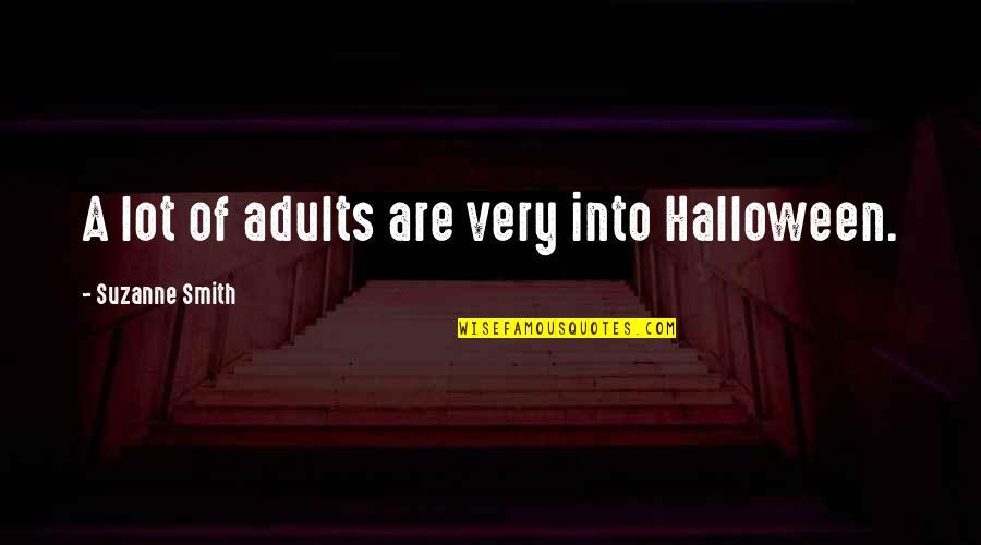 Habits And Growing Quotes By Suzanne Smith: A lot of adults are very into Halloween.